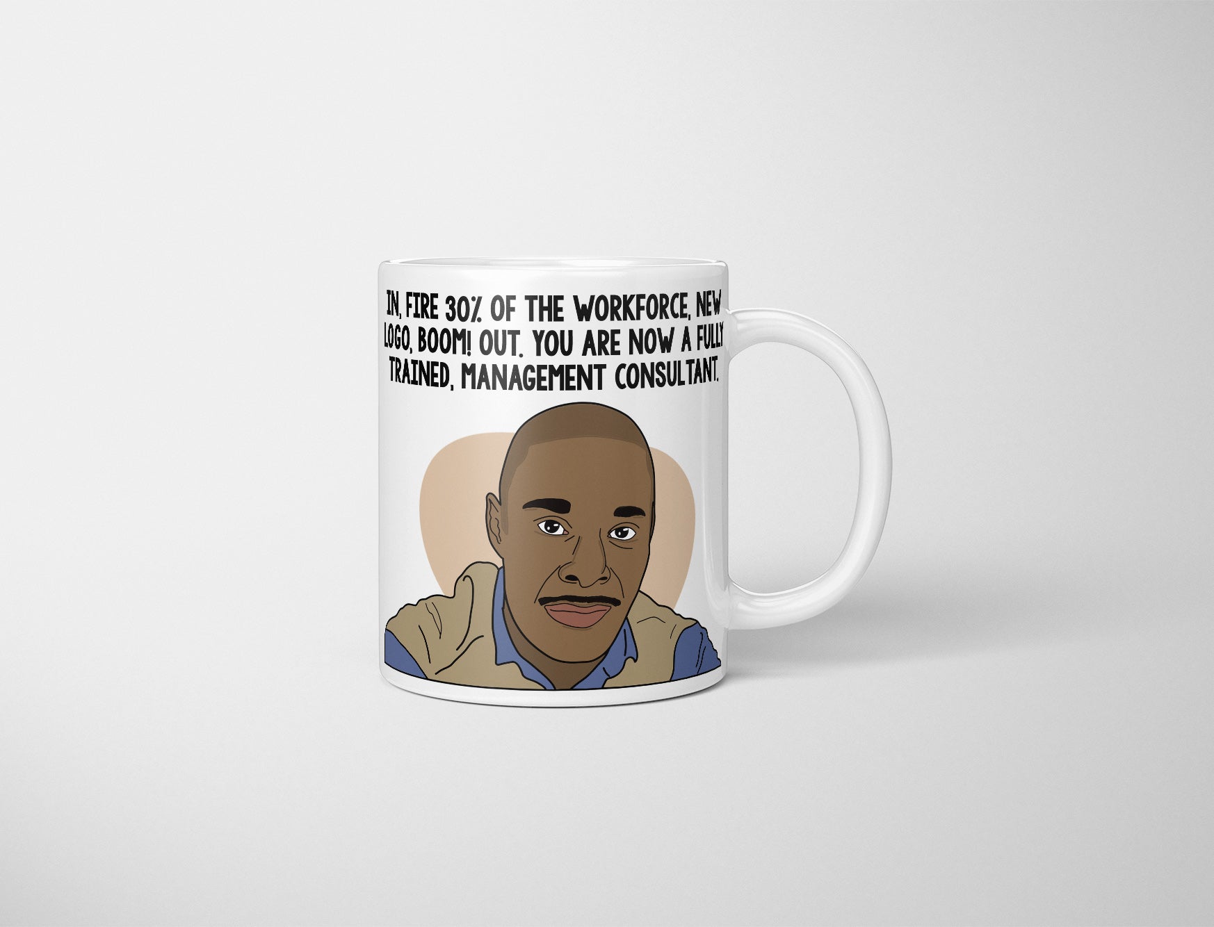 Alan Johnson Mug, Fully Trained Management Consultant, Alan Johnson Peep Show Mug, New Logo, Fire 30% Of Workforce, Peep Show Fan, Peep Show