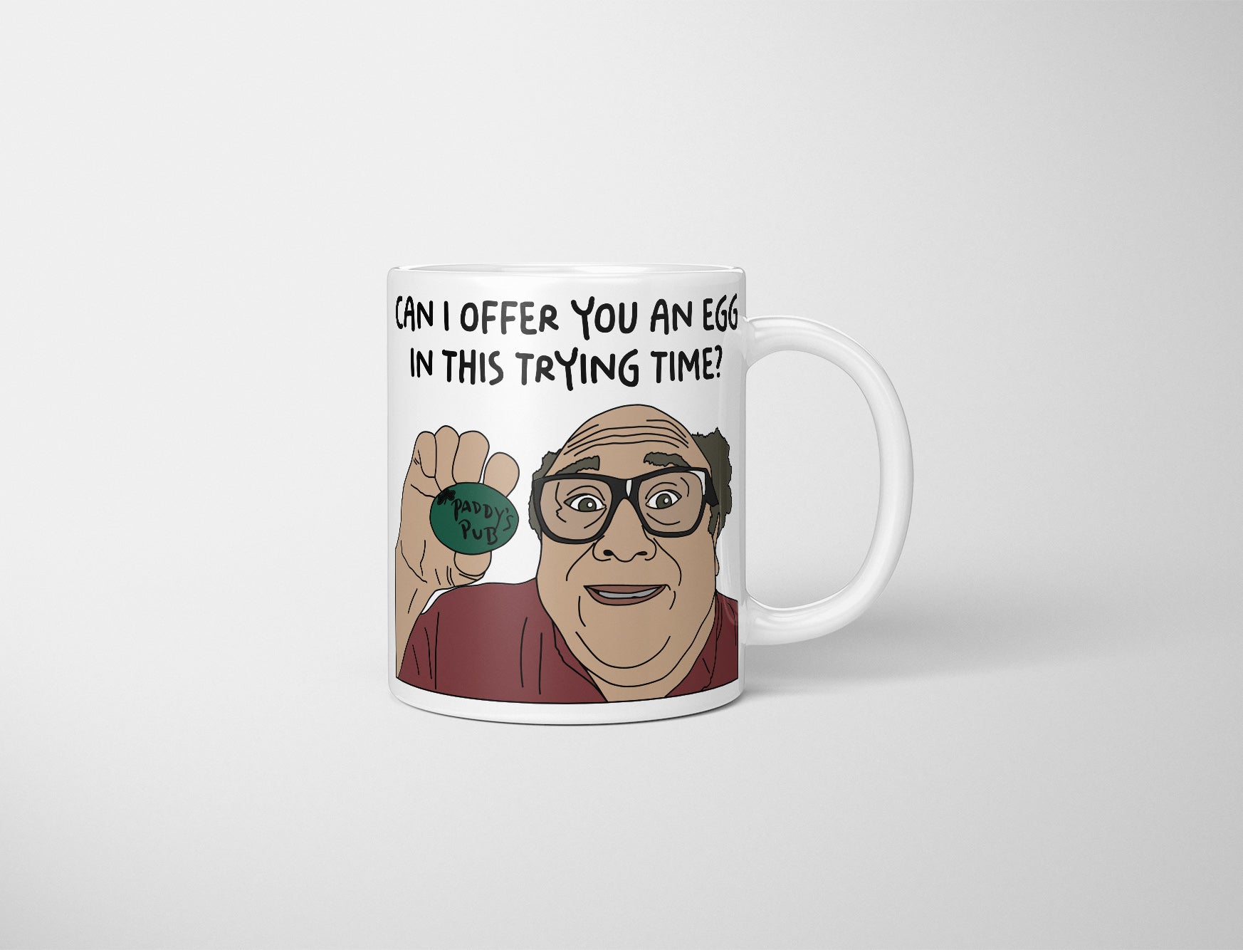 Frank Reynolds Mug, Can I Offer You An Egg In This Trying Time?, Paddy's Pub Egg,  It's Always Sunny In Philadelphia Mug, Frank Always Sunny